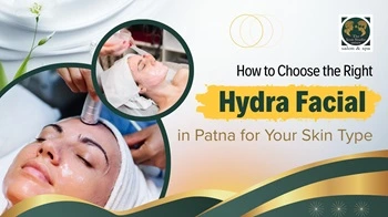 how to choose hydra facial in patna