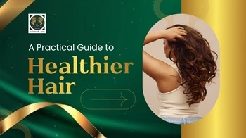 A Practical Guide to Healthier Hair